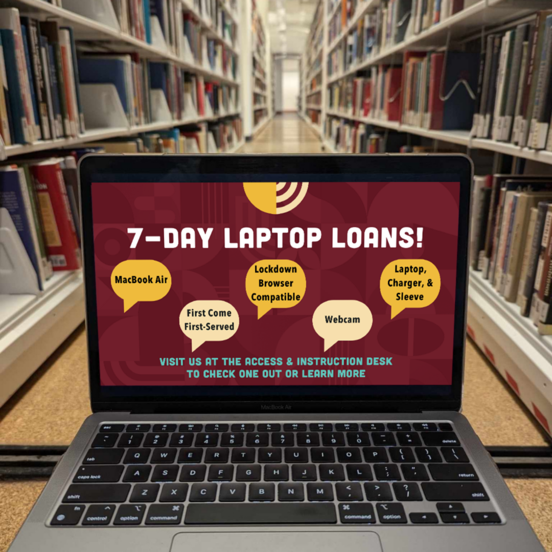 A laptop sitting in an aisle with shelves of books on either side. The screen reads "7-day laptop loans!" with speech bubbles saying "Macbook Air," "First Come First-Served," "Lockdown Browser Compatible," "Webcam," and "Laptop, Charger, & Sleeve." At the bottom of the screen it reads "Visit us at the access & instruction desk to check one out or learn more."